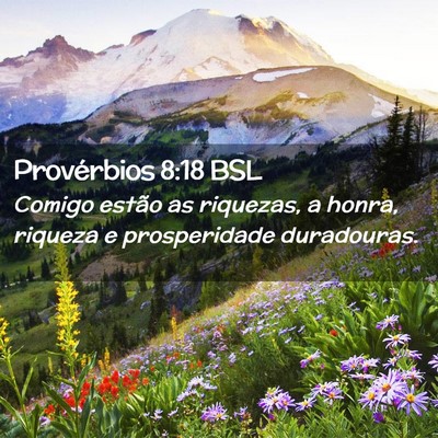Picture 02 - Provérbios 8:18 BSL - Comigo estão as riquezas, a honra, riqueza e - Bible Verse Picture