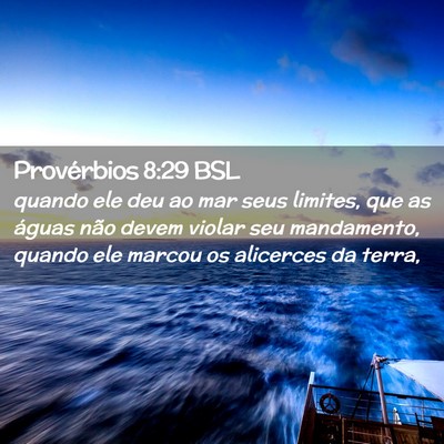 Picture 02 - Provérbios 8:29 BSL - quando ele deu ao mar seus limites, que as águas - Bible Verse Picture