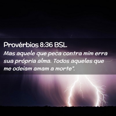 Picture 02 - Provérbios 8:36 BSL - Mas aquele que peca contra mim erra sua própria - Bible Verse Picture