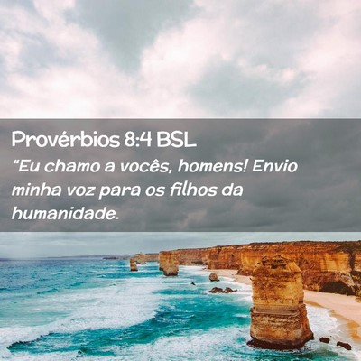 Picture 02 - Provérbios 8:4 BSL - “Eu chamo a vocês, homens! Envio minha voz - Bible Verse Picture