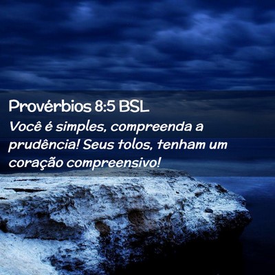 Picture 02 - Provérbios 8:5 BSL - Você é simples, compreenda a prudência! Seus - Bible Verse Picture