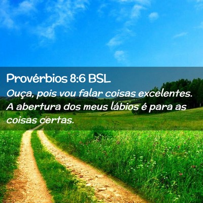Picture 02 - Provérbios 8:6 BSL - Ouça, pois vou falar coisas excelentes. A - Bible Verse Picture