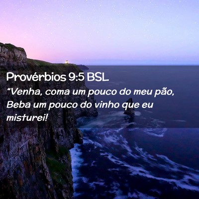 Picture 02 - Provérbios 9:5 BSL - “Venha, coma um pouco do meu pão, Beba um - Bible Verse Picture