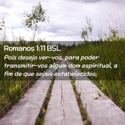 Picture 02 - Romanos 1:11 BSL - Pois desejo ver-vos, para poder transmitir-vos - Bible Verse Picture