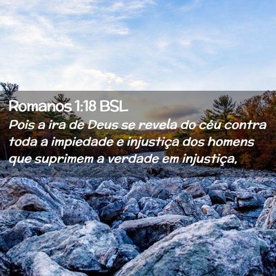 Picture 02 - Romanos 1:18 BSL - Pois a ira de Deus se revela do céu contra toda - Bible Verse Picture