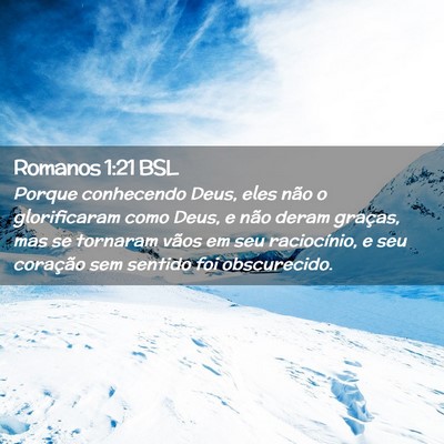 Picture 02 - Romanos 1:21 BSL - Porque conhecendo Deus, eles não o glorificaram - Bible Verse Picture