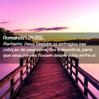 Picture 02 - Romanos 1:24 BSL - Portanto, Deus também os entregou nas cobiças - Bible Verse Picture