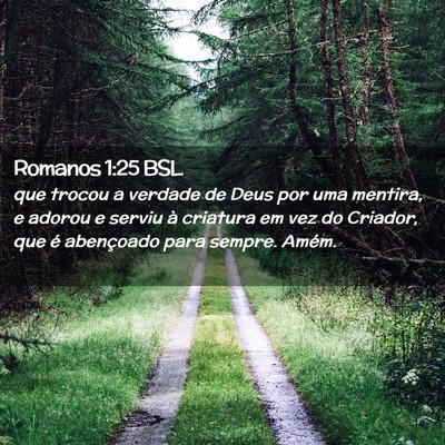Picture 02 - Romanos 1:25 BSL - que trocou a verdade de Deus por uma mentira, e - Bible Verse Picture