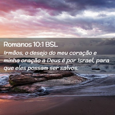Picture 02 - Romanos 10:1 BSL - Irmãos, o desejo do meu coração e minha - Bible Verse Picture
