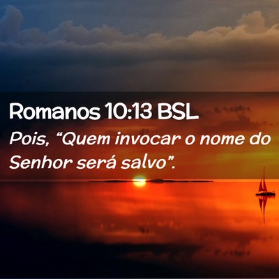 Picture 02 - Romanos 10:13 BSL - Pois, “Quem invocar o nome do Senhor será - Bible Verse Picture