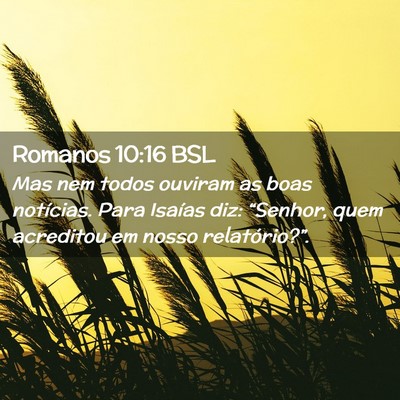 Picture 02 - Romanos 10:16 BSL - Mas nem todos ouviram as boas notícias. Para - Bible Verse Picture