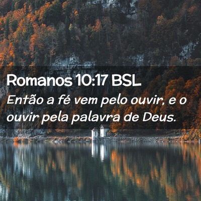 Picture 02 - Romanos 10:17 BSL - Então a fé vem pelo ouvir, e o ouvir pela - Bible Verse Picture
