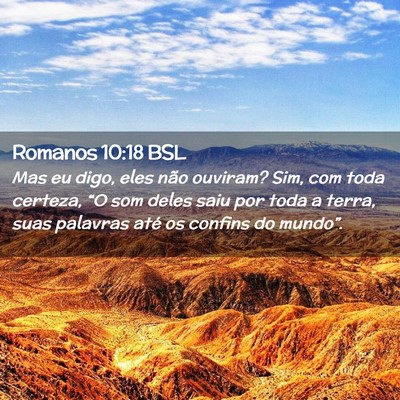 Picture 02 - Romanos 10:18 BSL - Mas eu digo, eles não ouviram? Sim, com toda - Bible Verse Picture