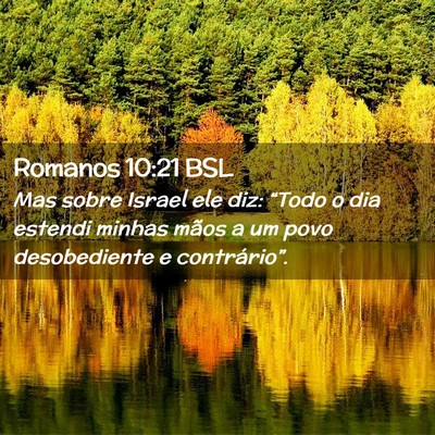 Picture 02 - Romanos 10:21 BSL - Mas sobre Israel ele diz: “Todo o dia estendi - Bible Verse Picture