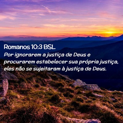 Picture 02 - Romanos 10:3 BSL - Por ignorarem a justiça de Deus e procurarem - Bible Verse Picture
