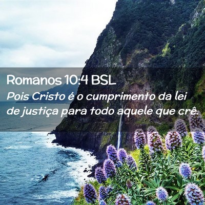 Picture 02 - Romanos 10:4 BSL - Pois Cristo é o cumprimento da lei de justiça - Bible Verse Picture
