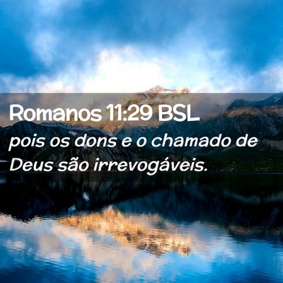 Picture 02 - Romanos 11:29 BSL - pois os dons e o chamado de Deus são - Bible Verse Picture