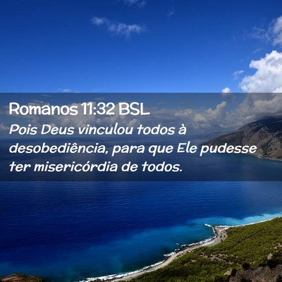 Picture 02 - Romanos 11:32 BSL - Pois Deus vinculou todos à desobediência, para - Bible Verse Picture