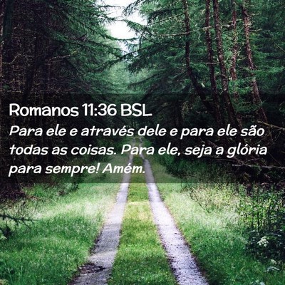 Picture 02 - Romanos 11:36 BSL - Para ele e através dele e para ele são todas as - Bible Verse Picture