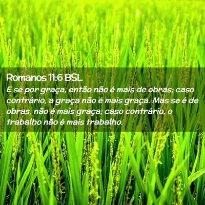 Picture 02 - Romanos 11:6 BSL - E se por graça, então não é mais de obras; - Bible Verse Picture