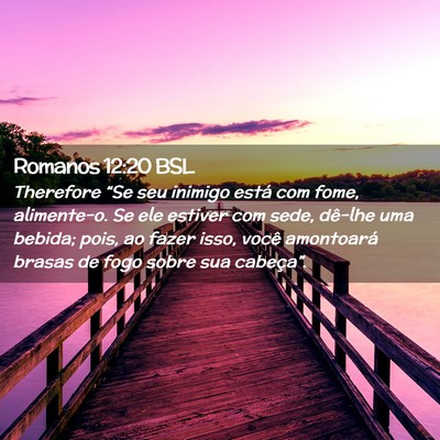 Picture 02 - Romanos 12:20 BSL - Therefore “Se seu inimigo está com fome, - Bible Verse Picture