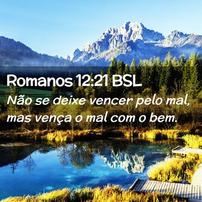 Picture 02 - Romanos 12:21 BSL - Não se deixe vencer pelo mal, mas vença o mal - Bible Verse Picture