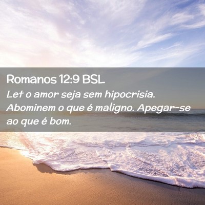 Picture 02 - Romanos 12:9 BSL - Let o amor seja sem hipocrisia. Abominem o que é - Bible Verse Picture