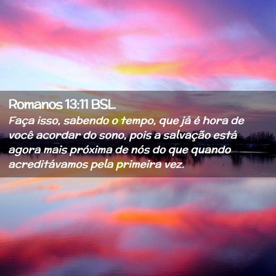 Picture 02 - Romanos 13:11 BSL - Faça isso, sabendo o tempo, que já é hora de - Bible Verse Picture