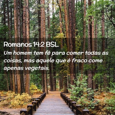 Picture 02 - Romanos 14:2 BSL - Um homem tem fé para comer todas as coisas, mas - Bible Verse Picture