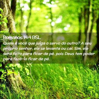 Picture 02 - Romanos 14:4 BSL - Quem é você que julga o servo do outro? A seu - Bible Verse Picture