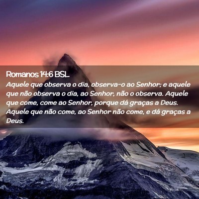 Picture 02 - Romanos 14:6 BSL - Aquele que observa o dia, observa-o ao Senhor; e - Bible Verse Picture