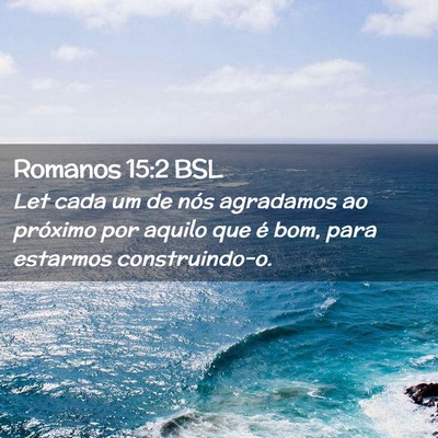 Picture 02 - Romanos 15:2 BSL - Let cada um de nós agradamos ao próximo por - Bible Verse Picture