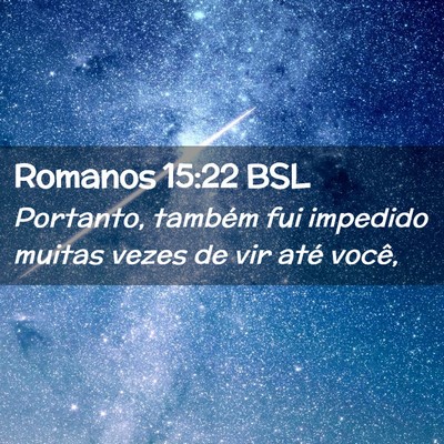 Picture 02 - Romanos 15:22 BSL - Portanto, também fui impedido muitas vezes de - Bible Verse Picture