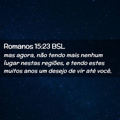 Picture 02 - Romanos 15:23 BSL - mas agora, não tendo mais nenhum lugar nestas - Bible Verse Picture