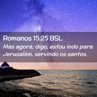 Picture 02 - Romanos 15:25 BSL - Mas agora, digo, estou indo para Jerusalém, - Bible Verse Picture