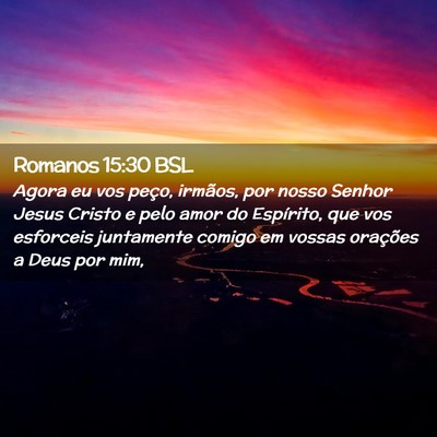 Picture 02 - Romanos 15:30 BSL - Agora eu vos peço, irmãos, por nosso Senhor - Bible Verse Picture