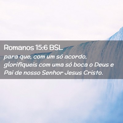 Picture 02 - Romanos 15:6 BSL - para que, com um só acordo, glorifiqueis com uma - Bible Verse Picture