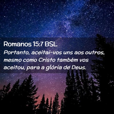 Picture 02 - Romanos 15:7 BSL - Portanto, aceitai-vos uns aos outros, mesmo como - Bible Verse Picture