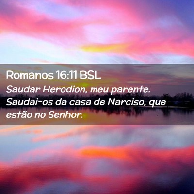 Picture 02 - Romanos 16:11 BSL - Saudar Herodion, meu parente. Saudai-os da casa - Bible Verse Picture