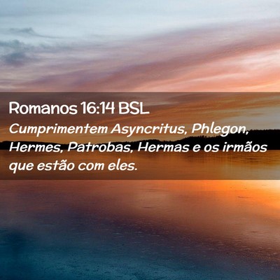 Picture 02 - Romanos 16:14 BSL - Cumprimentem Asyncritus, Phlegon, Hermes, - Bible Verse Picture