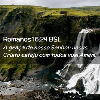 Picture 02 - Romanos 16:24 BSL - A graça de nosso Senhor Jesus Cristo esteja com - Bible Verse Picture