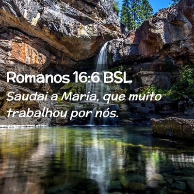 Picture 02 - Romanos 16:6 BSL - Saudai a Maria, que muito trabalhou por - Bible Verse Picture