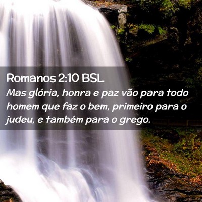 Picture 02 - Romanos 2:10 BSL - Mas glória, honra e paz vão para todo homem que - Bible Verse Picture