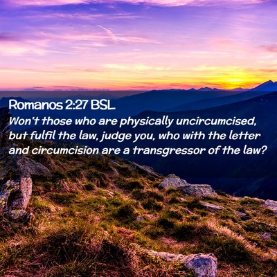 Picture 02 - Romanos 2:27 BSL - Won't those who are physically uncircumcised, but - Bible Verse Picture
