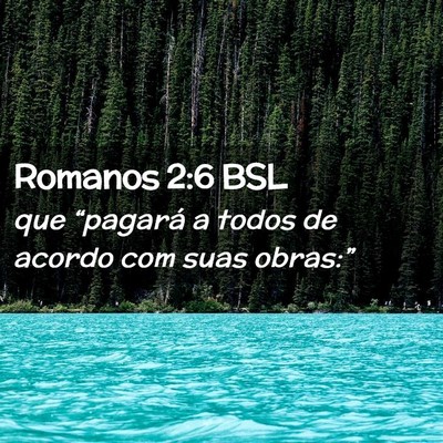 Picture 02 - Romanos 2:6 BSL - que “pagará a todos de acordo com suas - Bible Verse Picture