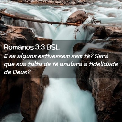Picture 02 - Romanos 3:3 BSL - E se alguns estivessem sem fé? Será que sua - Bible Verse Picture