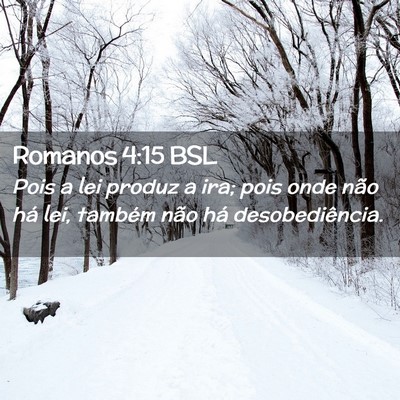Picture 02 - Romanos 4:15 BSL - Pois a lei produz a ira; pois onde não há lei, - Bible Verse Picture