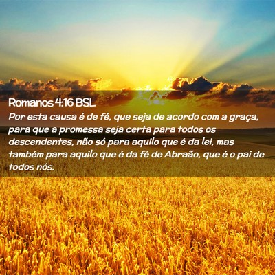 Picture 02 - Romanos 4:16 BSL - Por esta causa é de fé, que seja de acordo com - Bible Verse Picture