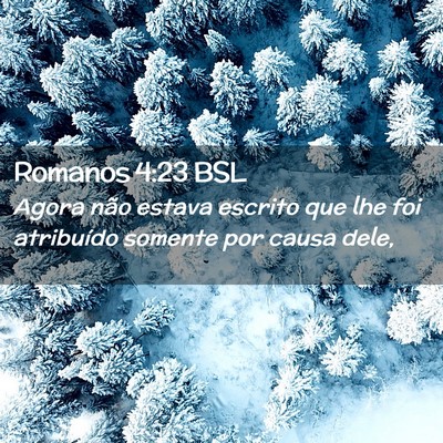 Picture 02 - Romanos 4:23 BSL - Agora não estava escrito que lhe foi atribuído - Bible Verse Picture