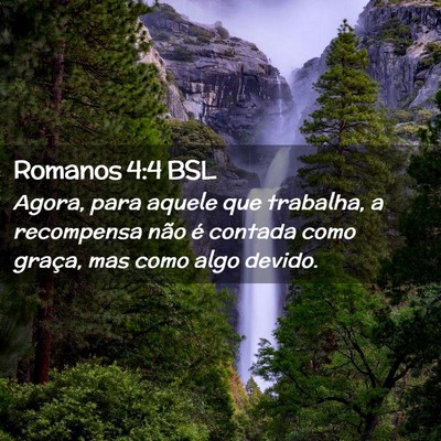 Picture 02 - Romanos 4:4 BSL - Agora, para aquele que trabalha, a recompensa - Bible Verse Picture